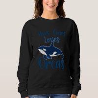 Whales Orca This Girl Loves Orcas Swea