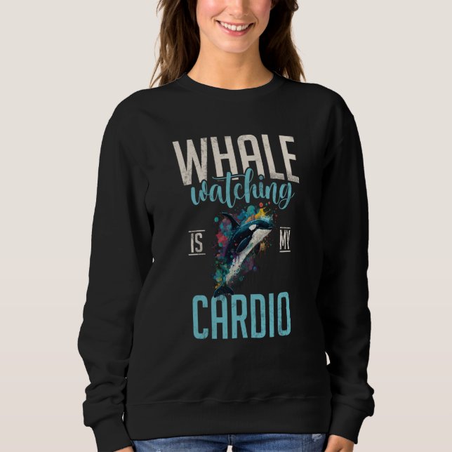 Whales Watch Dolphin Pottwhal  Saying Orca Whale   Sweatshirt (Front)