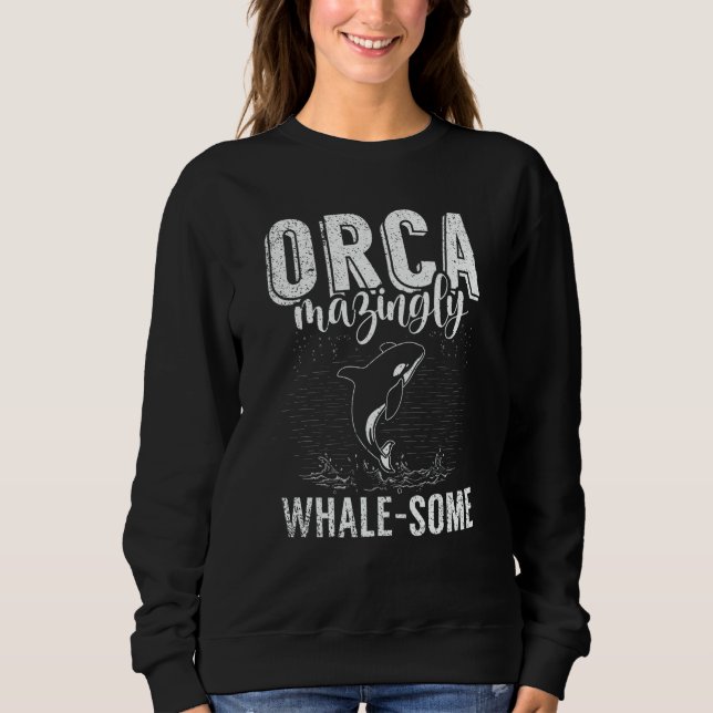 Whales Watch Dolphin Pottwhal  Saying Orca Whale   Sweatshirt (Front)