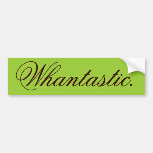Whantastic Bumper Sticker