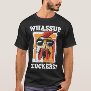 Whassup Cluckers For Chicken Farm And Poultry Owne T-Shirt