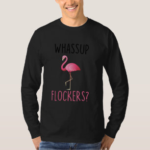 Whassup Flockers Funny Pink Flamingo What's Up T-Shirt