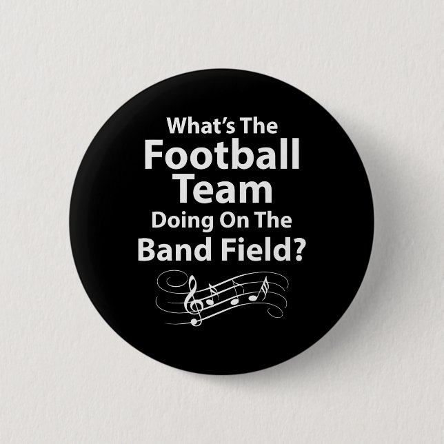What39s The Football Team Doing On The Band Field  6 Cm Round Badge (Front)
