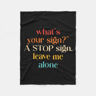 “what's Your Sign_" A Stop Sign. Leave Me Fleece Blanket