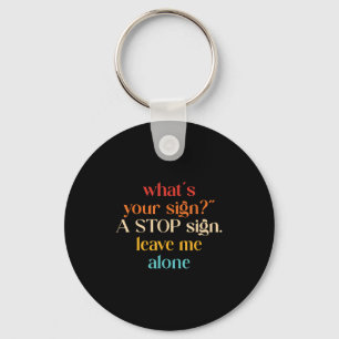“what's Your Sign_" A Stop Sign. Leave Me Key Ring
