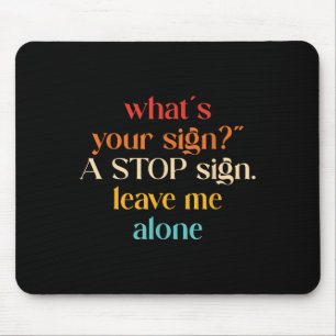 “what's Your Sign_" A Stop Sign. Leave Me Mouse Pad