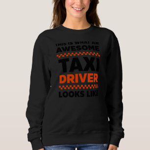 What A Awesome Taxi Driver Looks Like Taxi Driver Sweatshirt