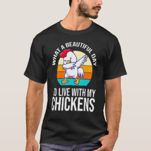 What A Beautiful Day To Live With My Chickens Farm T-Shirt
