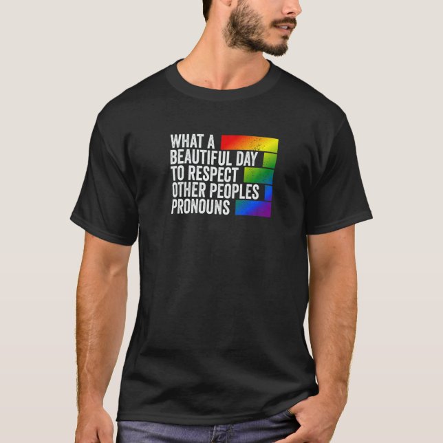 What A Beautiful Day To Respect Other Peoples Pron T-Shirt (Front)