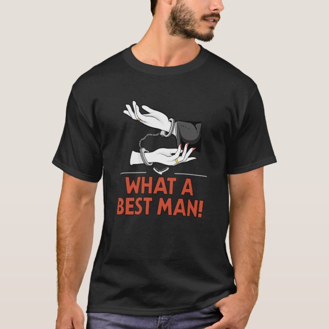 What a Best Man Bridesman Humour Best Guy Friends T-Shirt (Front)