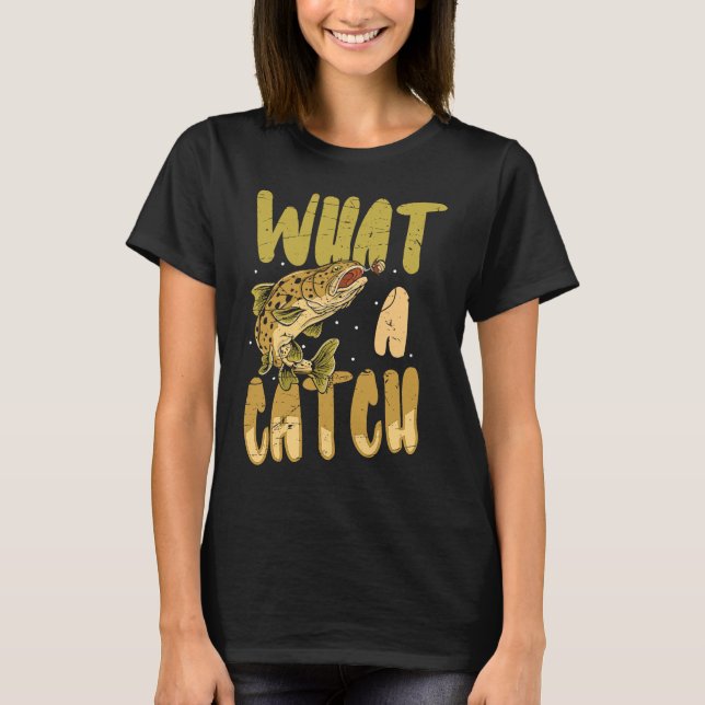 what a catch angler fishing saying Father's Day ou T-Shirt (Front)
