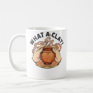 What A Clay Ceramicist Ceramic Pottery Coffee Mug