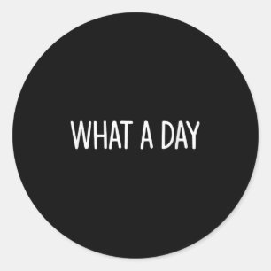 What A Day - Black V-neck , Uni-adults, Small, Sho Classic Round Sticker