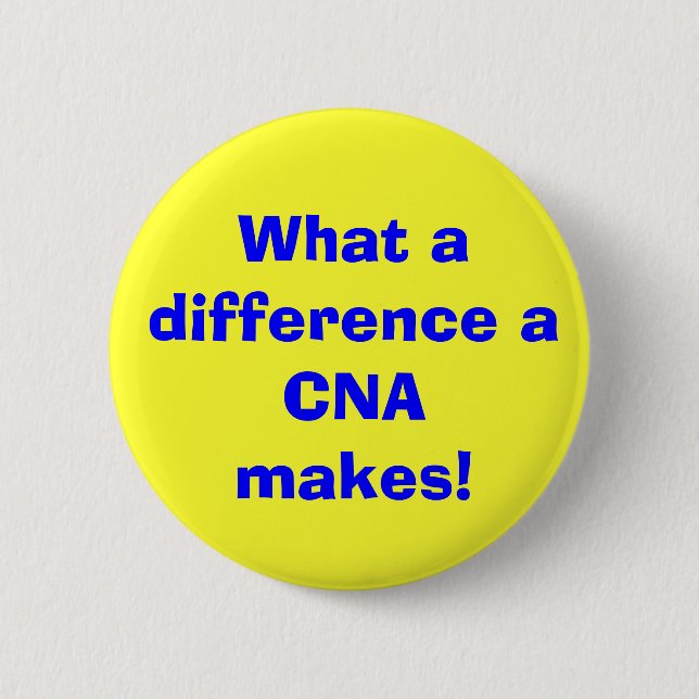 What a difference a CNA makes! 6 Cm Round Badge (Front)