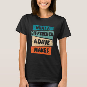 What A Difference A Dave Makes T-Shirt