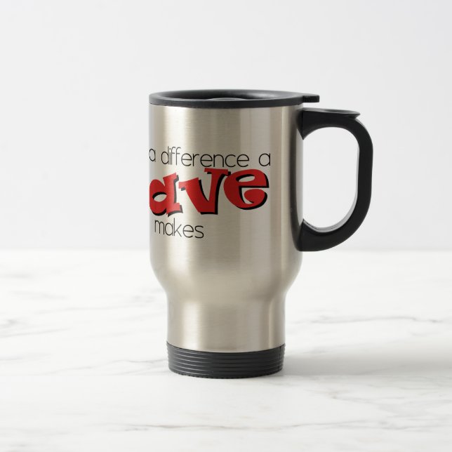 What a difference a Dave makes. Travel Mug (Right)