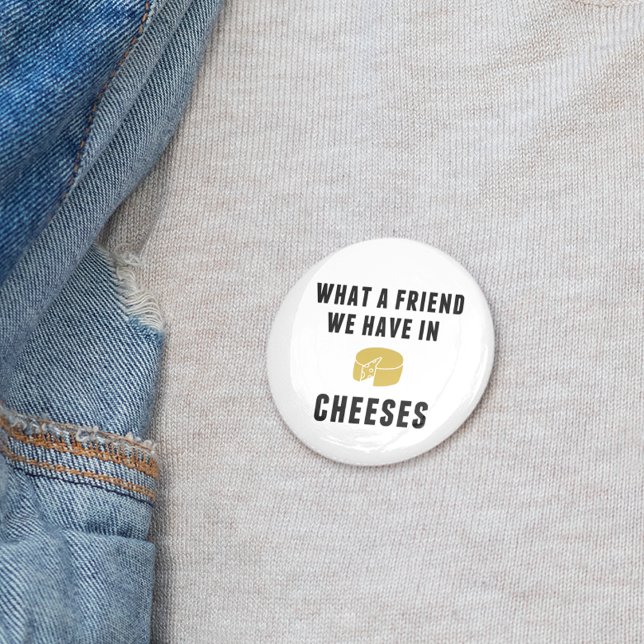 What a Friend We Have in Cheeses 6 Cm Round Badge (Creator Uploaded)