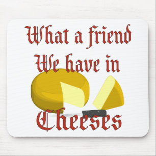 What a friend we have in Cheeses Mouse Pad