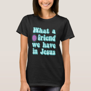 What A Friend We Have In Jesus Christian Hymn T-Shirt