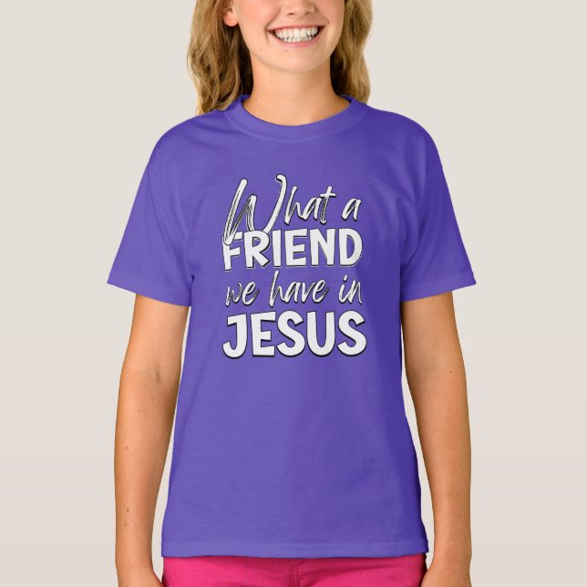WHAT A FRIEND WE HAVE IN JESUS T-Shirt (Front)