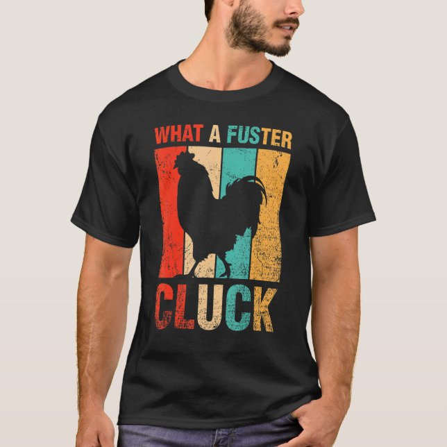 What A Fuster Cluck Poultry Farmer Farm Chicken T-Shirt (Front)