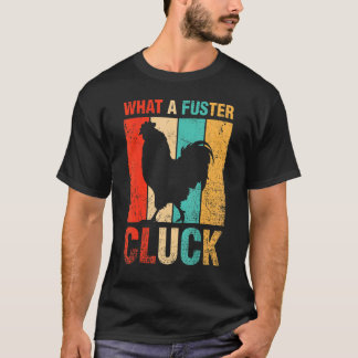 What A Fuster Cluck Poultry Farmer Farm Chicken T-Shirt