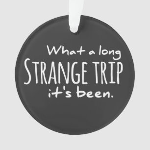 What a long Strange trip it's been grateful dead,d Ornament