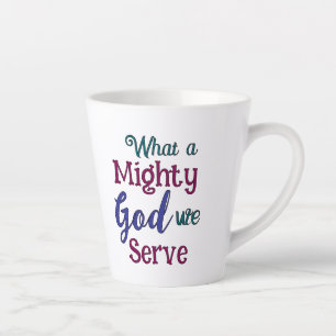 What A Might God Latte Mug