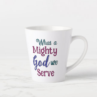 What A Might God Latte Mug