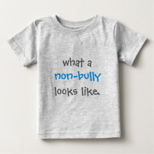What a Non-Bully Looks Like Baby T-Shirt