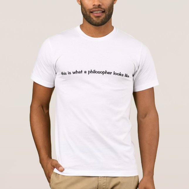 What a philosopher looks like T-Shirt (Front)