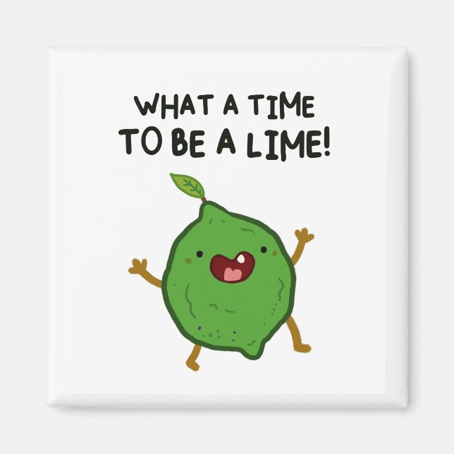 What A Time To Be A-Lime Fruit Pun Magnet (Front)