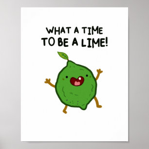 What A Time To Be A-Lime Fruit Pun Poster