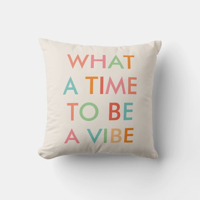 What a Time to be a Vibe Motivational Quote  Cushion (Front)