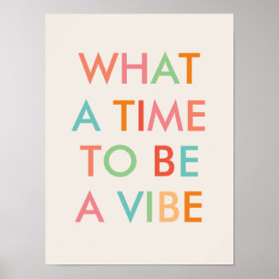 What a Time to be a Vibe Motivational Quote Poster