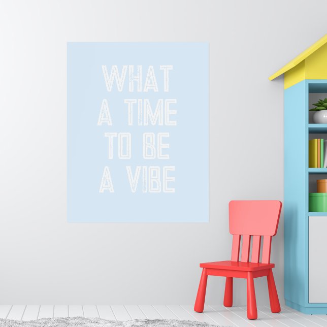 What a Time to be a Vibe Motivational Quote Poster (Nursery 1)