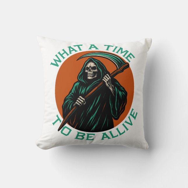 What a Time to Be Alive Cushion (Front)