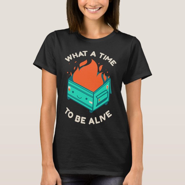 What a Time to Be Alive Shirt (Front)