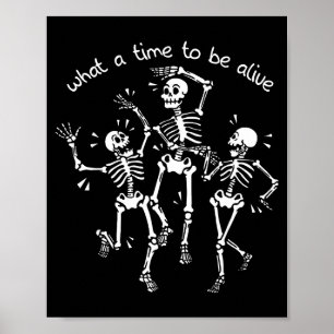 What A Time To Be Alive Skeleton Dancing Funny Poster