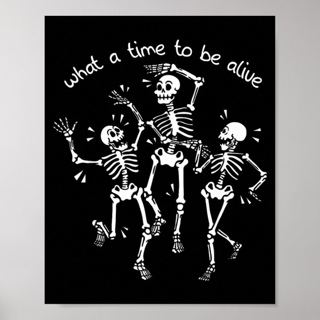 What A Time To Be Alive Skeleton Dancing Funny  Poster (Front)