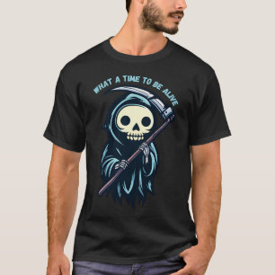 What A Time To Be Alive T-Shirt