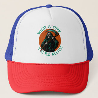 What a Time to Be Alive Trucker Hat