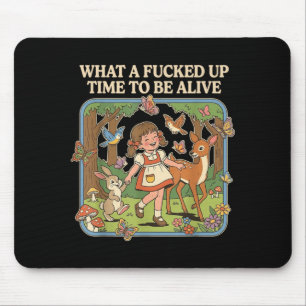 What A Up Time to Be Alive Funny Jokes Sarcastic Mouse Pad