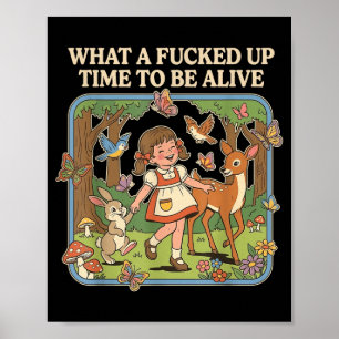 What A Up Time to Be Alive Funny Jokes Sarcastic Poster