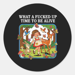 What A Up Time to Be Alive Sarcasm Retro Vintage Classic Round Sticker
