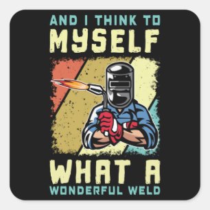 What A Wonderful Weld Welder Funny Welding Square Sticker
