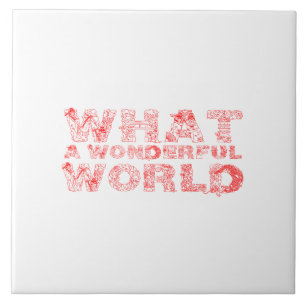 What A Wonderful World Ceramic Tile