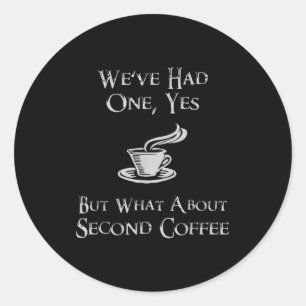 What About 2nd Coffee _ Funny Nerdy High Fantasy Classic Round Sticker
