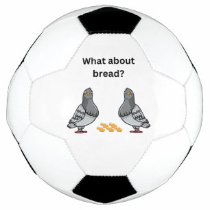 What about bread? soccer ball