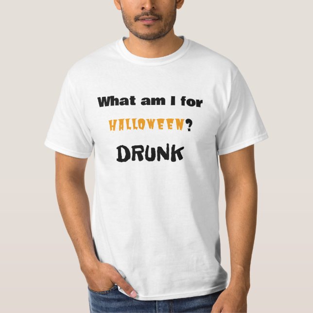 What am I for Halloween?  DRUNK T-Shirt (Front)